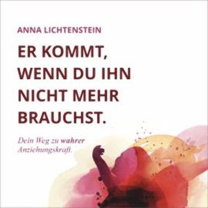 Er kommt, wenn du ihn nicht mehr brauchst, Anna Lichtenstein