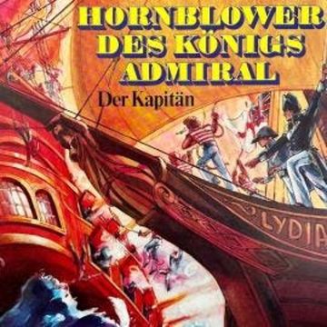 Hornblower des Königs Admiral, Folge 1: Der Kapitän audiobook, C. S. Forester, Gerd von Haßler