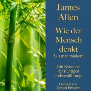 James Allen: Wie der Mensch denkt – As a man thinketh, James Allen