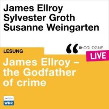 James Ellroy - The Godfather of crime - lit.COLOGNE live (ungekürzt) audiobook, James Ellroy