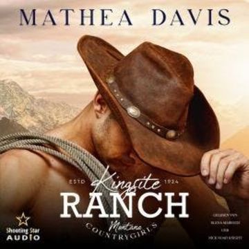 Kingsite Ranch: Montana Countrygirls - Cowgirls, Band 1 (ungekürzt) audiobook, Mathea Davis