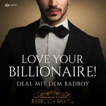 Love your Billionaire: Deal mit dem Badboy - Billionaire Romance, Buch 4 (ungekürzt) audiobook, Rebecca Baker