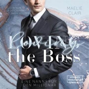 Loving the Boss - Boss Romance - Eine Nanny für den Millionär, Band 1 (ungekürzt) audiobook, Maelie Clair