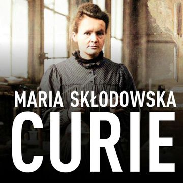 Maria Skłodowska-Curie. Biografia. O moim życiu i pracach audiobook, Maria Skłodowska-Curie