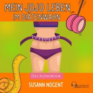 Mein JOJO Leben im Diätenwahn audiobook, Susann Nocent
