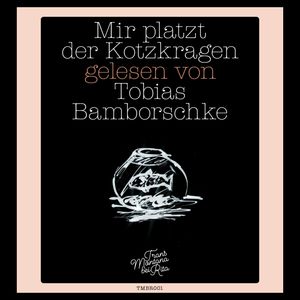 Mir platzt der Kotzkragen, Tobias Bamborschke