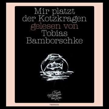 Mir platzt der Kotzkragen audiobook, Tobias Bamborschke