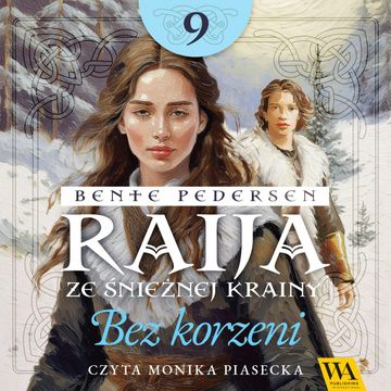Raija ze śnieżnej krainy. Bez korzeni. Tom 9 audiobook, Bente Pedersen
