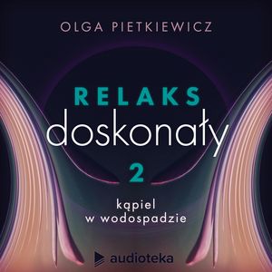 Relaks doskonały. Sesja 2: kąpiel w wodospadzie, Olga Pietkiewicz