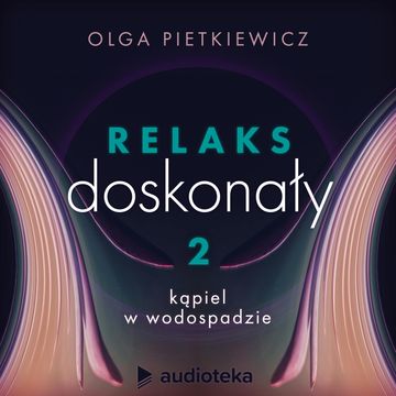 Relaks doskonały. Sesja 2: kąpiel w wodospadzie audiobook, Olga Pietkiewicz