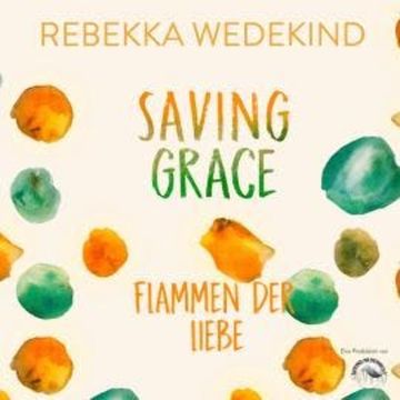 Saving Grace. Flamen der Liebe. - Love Again, Band 2 (ungekürzt) audiobook, Rebekka Wedekind