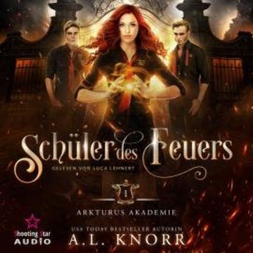 Schüler des Feuers - Arkturus Akademie, Band 1 (ungekürzt) audiobook, A. L. Knorr