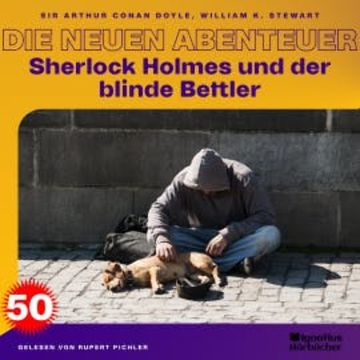 Sherlock Holmes und der blinde Bettler (Die neuen Abenteuer, Folge 50) audiobook, Sir Arthur Conan Doyle