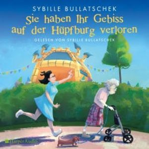 Sie haben Ihr Gebiss auf der Hüpfburg verloren (ungekürzt), Sybille Bullatschek