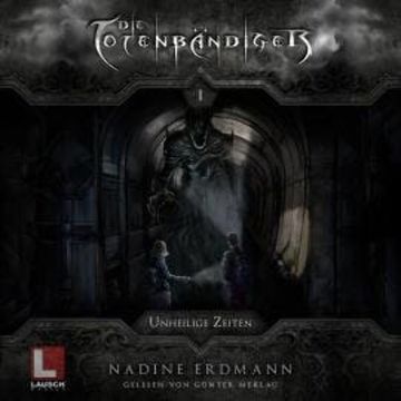 Unheilige Zeiten - Die Totenbändiger, Band 1 (Ungekürzt) audiobook, Nadine Erdmann