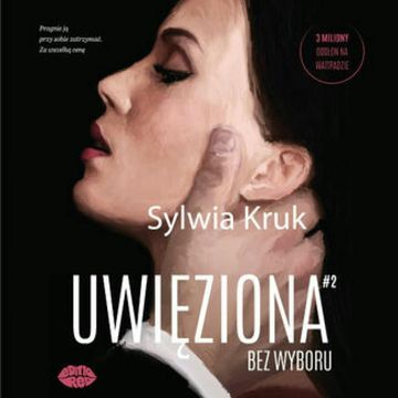 Uwięziona. Bez wyboru audiobook, Sylwia Kruk