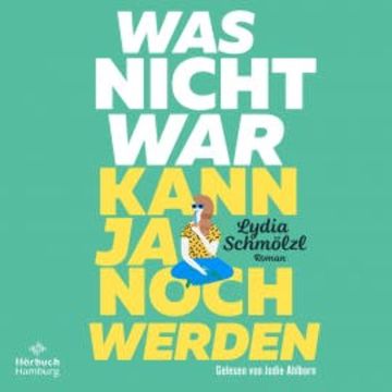 Was nicht war, kann ja noch werden audiobook, Lydia Schmölzl