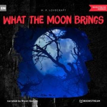 What the Moon Brings (Unabridged) audiobook, H. P. Lovecraft