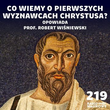 #219 Chrześcijanie pierwszych wieków - kim byli i w co tak naprawdę wierzyli? | prof. Robert Wiśniewski audiobook, Karolina Głowacka