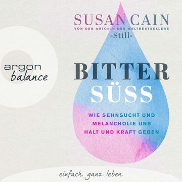 Bittersüß - Wie Sehnsucht und Melancholie uns Halt und Kraft geben (Ungekürzte Lesung) audiobook, Susan Cain