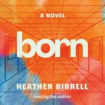 Born (Unabridged) audiobook, Heather Birrell