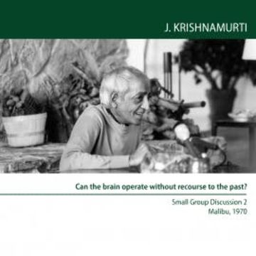 Can the brain operate without recourse to the past? audiobook, Jiddu Krishnamurti