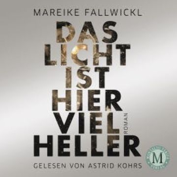 Das Licht ist hier viel heller audiobook, Mareike Fallwickl