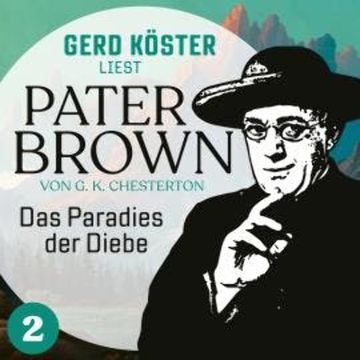 Das Paradies der Diebe - Gerd Köster liest Pater Brown, Band 2 (Ungekürzt) audiobook, Gilbert Keith Chesterton