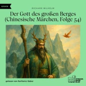 Der Gott des großen Berges (Chinesische Märchen, Folge 54), Richard Wilhelm