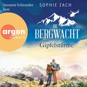 Die Bergwacht: Gipfelstürme - Einsatz in den Bayerischen Alpen, Band 2 (Ungekürzte Lesung), Sophie Zach