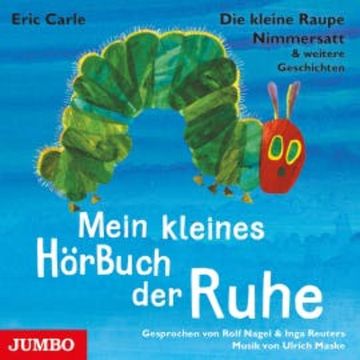 Die kleine Raupe Nimmersatt & weitere Geschichten. Mein kleines HörBuch der Ruhe audiobook, Eric Carle
