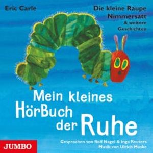 Die kleine Raupe Nimmersatt & weitere Geschichten. Mein kleines HörBuch der Ruhe, Eric Carle