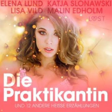 Die Praktikantin und 12 andere heiße Erzählungen (Ungekürzt) audiobook, Elena Lund
