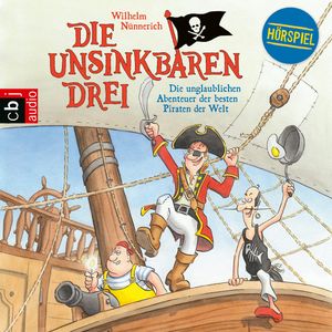 Die unglaublichen Abenteuer der besten Piraten der Welt (Die Unsinkbaren Drei 1), Wilhelm Nünnerich