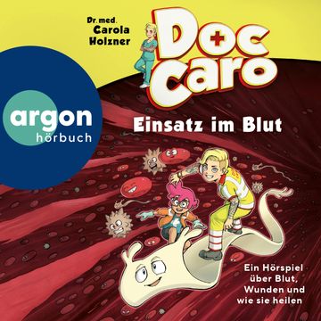 Doc Caro - Einsatz im Blut - Ein Hörspiel über Blut, Wunden und wie sie heilen audiobook, Dr. med. Carola Holzner
