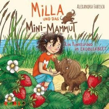 Ein Funkelfund im Erdbeerbeet - Milla und das Mini-Mammut 2 (unabridged) audiobook, Alexandra Fabisch