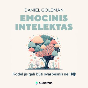 EMOCINIS INTELEKTAS. Kodėl jis gali būti svarbesnis nei IQ audiobook, Daniel Goleman