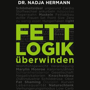 Fettlogik überwinden, Dr. Nadja Hermann