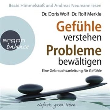 Gefühle verstehen, Probleme bewältigen - Eine Gebrauchsanleitung für Gefühle audiobook, Dr. Doris Wolf, Dr. Rolf Merkle