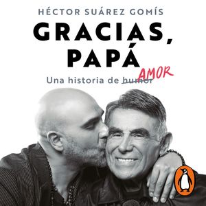Gracias, papá, Héctor Suárez Gomís