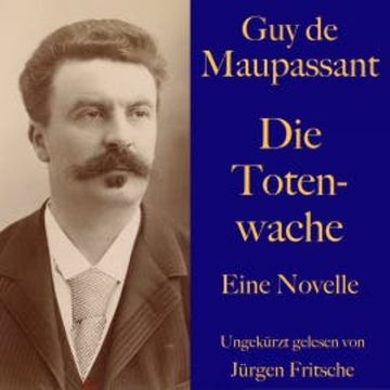 Guy de Maupassant: Die Totenwache audiobook, Guy de Maupassant