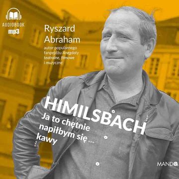 Himilsbach. Ja to chętnie napiłbym się kawy audiobook, Ryszard Abraham
