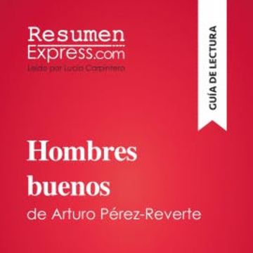 Hombres buenos de Arturo Pérez-Reverte (Guía de lectura) audiobook, ResumenExpress