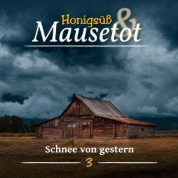Hönigsüß und Mausetot, Folge 3: Schnee von Gestern audiobook, Martina Brünjes