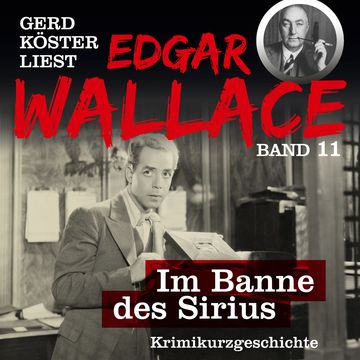 Im Banne des Sirius - Gerd Köster liest Edgar Wallace, Band 11 (Ungekürzt) audiobook, Edgar Wallace.
