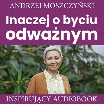 Inaczej o byciu odważnym, Andrzej Moszczyński