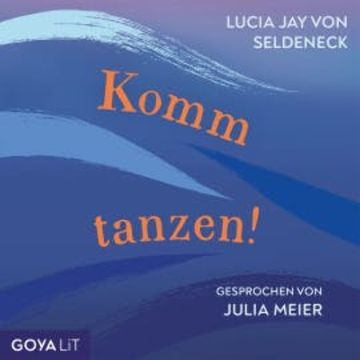 Komm tanzen! [Ungekürzt] audiobook, Lucia Jay von Seldeneck