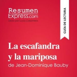 La escafandra y la mariposa de Jean-Dominique Bauby (Guía de lectura), ResumenExpress