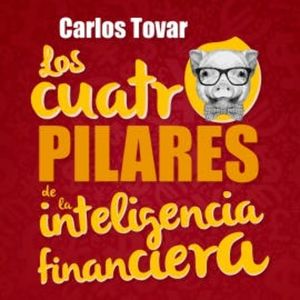 Los cuatro pilares de la inteligencia financiera, Carlos Tovar