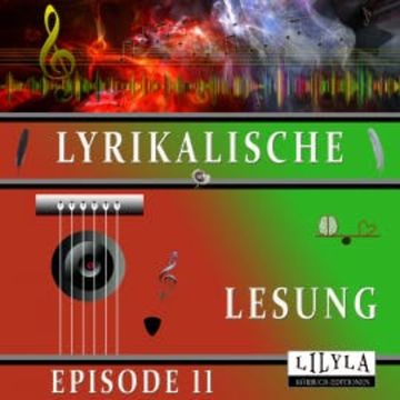 Lyrikalische Lesung Episode 11 audiobook, Various Artists